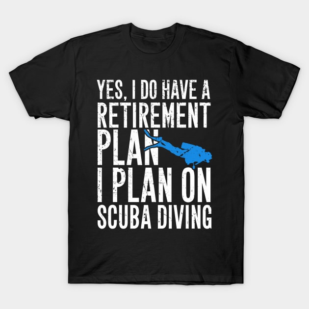 Yes I do have a retirement plan I plan on scuba diving T-Shirt by captainmood